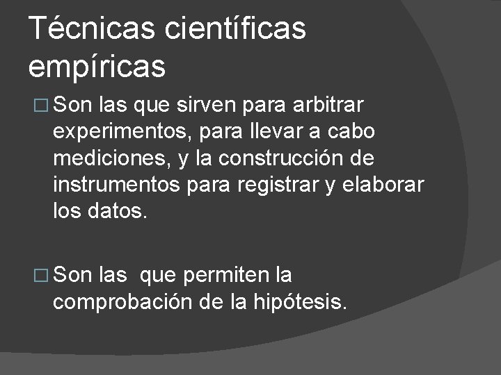 Técnicas científicas empíricas � Son las que sirven para arbitrar experimentos, para llevar a