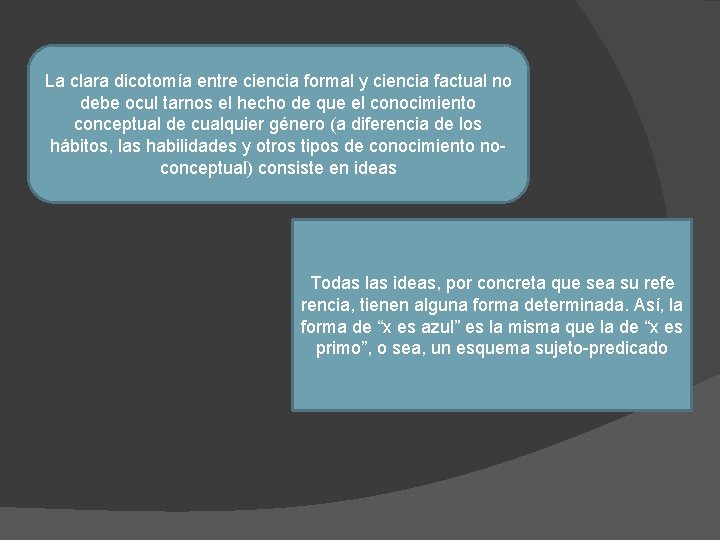 La clara dicotomía entre ciencia formal y ciencia factual no debe ocul tarnos el