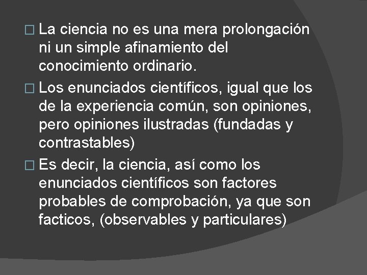� La ciencia no es una mera prolongación ni un simple afinamiento del conocimiento
