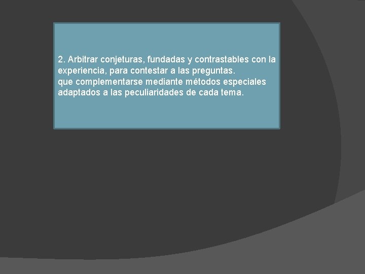 2. Arbitrar conjeturas, fundadas y contrastables con la experiencia, para contestar a las preguntas.