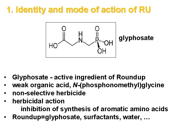 1. Identity and mode of action of RU glyphosate • • Glyphosate - active