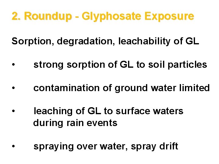 2. Roundup - Glyphosate Exposure Sorption, degradation, leachability of GL • strong sorption of