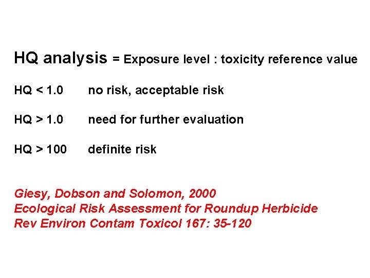 HQ analysis = Exposure level : toxicity reference value HQ < 1. 0 no