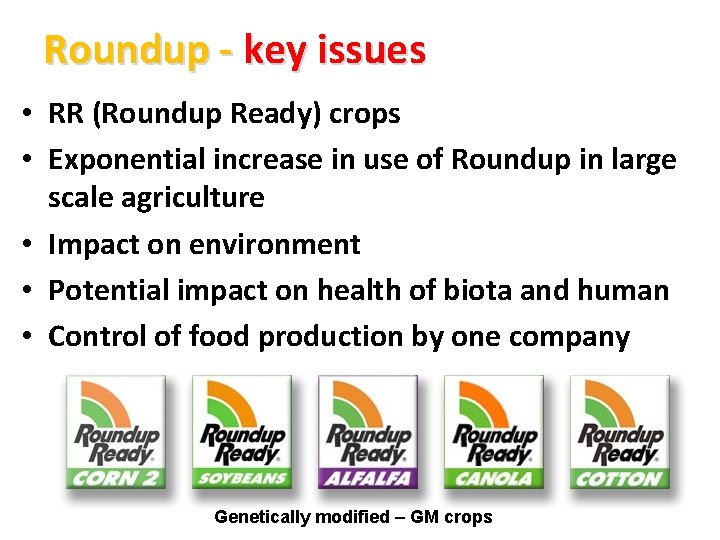 Roundup - key issues • RR (Roundup Ready) crops • Exponential increase in use