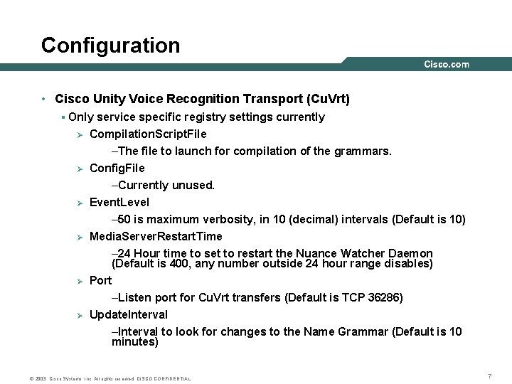 Configuration • Cisco Unity Voice Recognition Transport (Cu. Vrt) § Only service specific registry Configuration • Cisco Unity Voice Recognition Transport (Cu. Vrt) § Only service specific registry