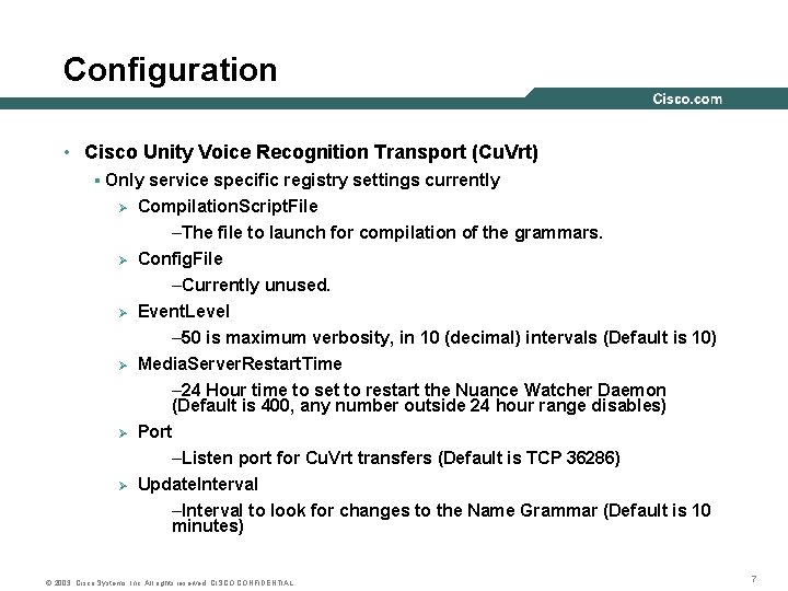 Configuration • Cisco Unity Voice Recognition Transport (Cu. Vrt) § Only service specific registry