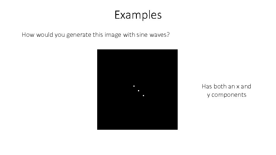 Examples How would you generate this image with sine waves? Has both an x