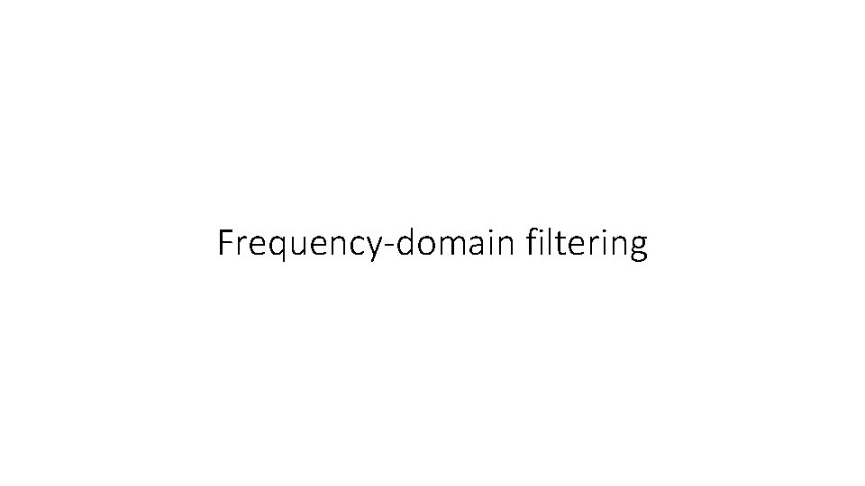 Frequency-domain filtering 