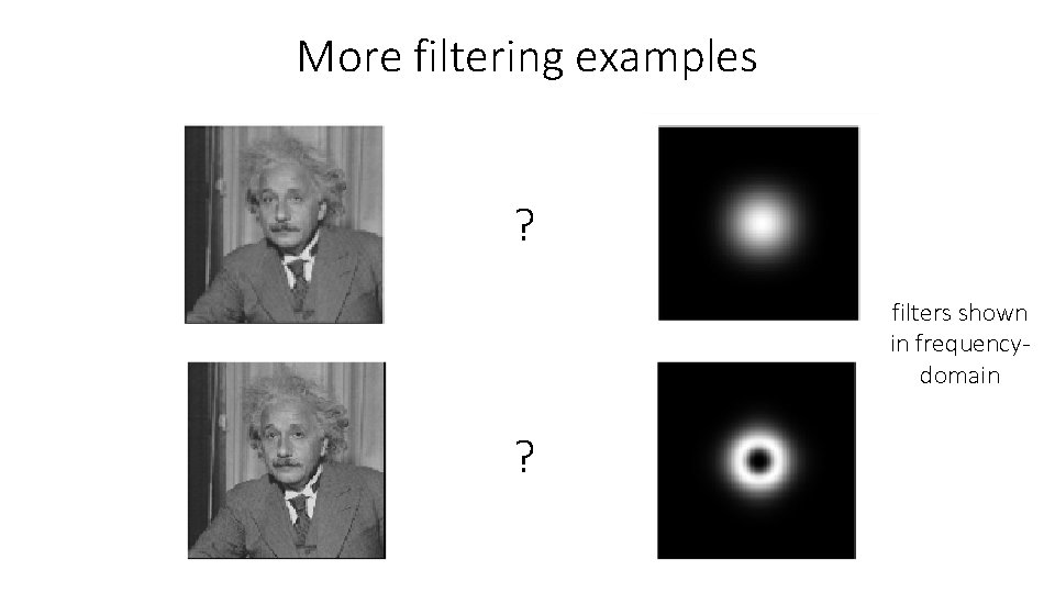 More filtering examples ? filters shown in frequencydomain ? 