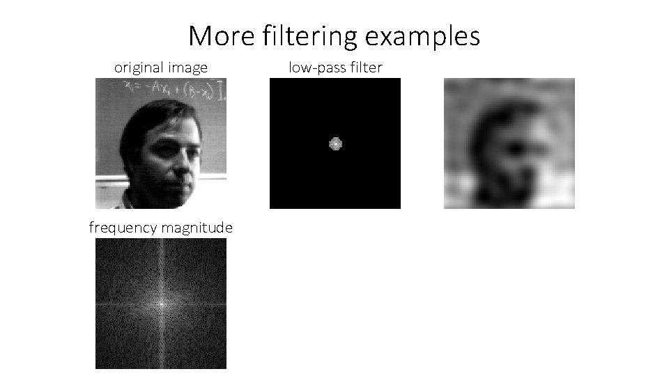 More filtering examples original image frequency magnitude low-pass filter 