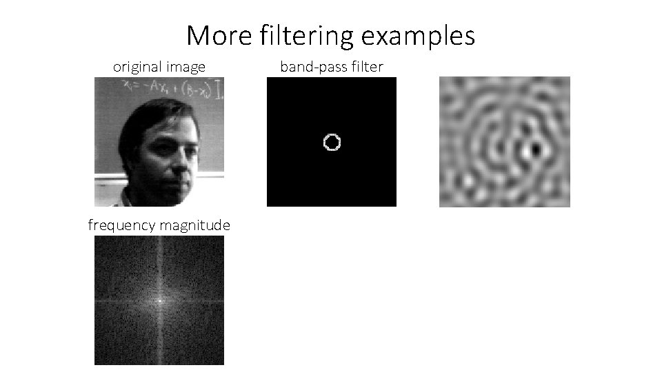 More filtering examples original image frequency magnitude band-pass filter 