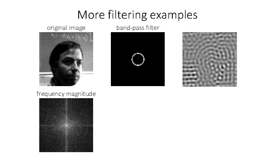 More filtering examples original image frequency magnitude band-pass filter 