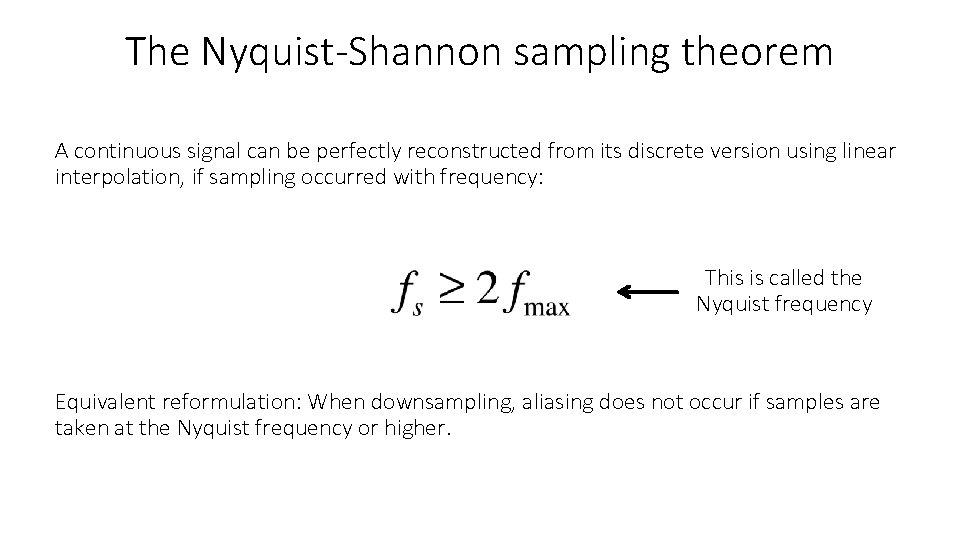 The Nyquist-Shannon sampling theorem A continuous signal can be perfectly reconstructed from its discrete