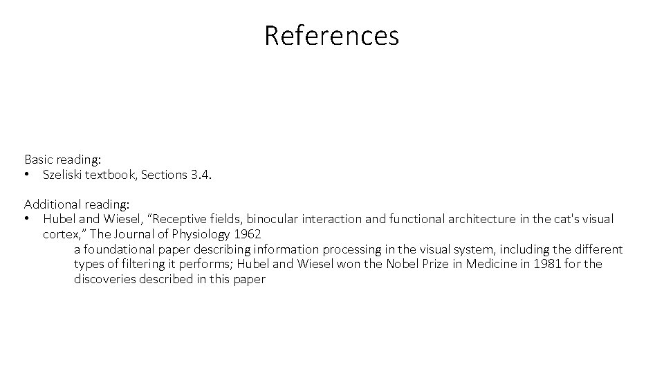 References Basic reading: • Szeliski textbook, Sections 3. 4. Additional reading: • Hubel and