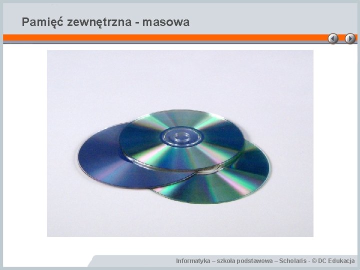 Pamięć zewnętrzna - masowa Informatyka – szkoła podstawowa – Scholaris - © DC Edukacja