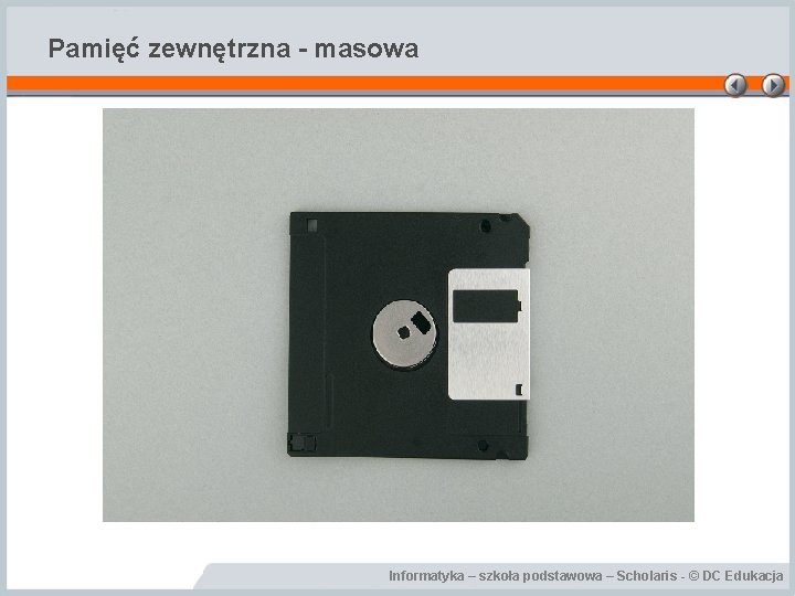 Pamięć zewnętrzna - masowa Informatyka – szkoła podstawowa – Scholaris - © DC Edukacja