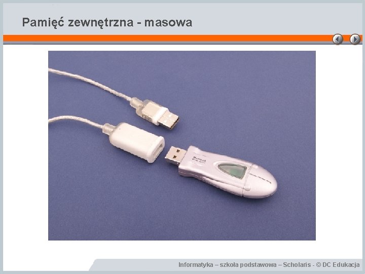 Pamięć zewnętrzna - masowa Informatyka – szkoła podstawowa – Scholaris - © DC Edukacja