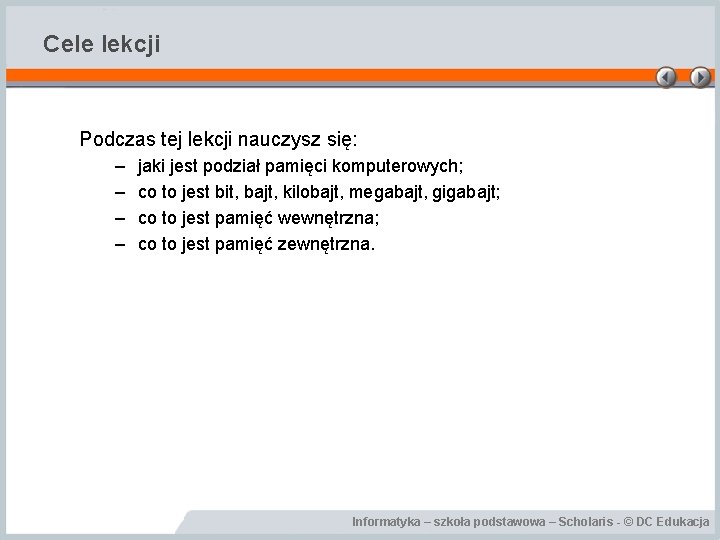Cele lekcji Podczas tej lekcji nauczysz się: – – jaki jest podział pamięci komputerowych;