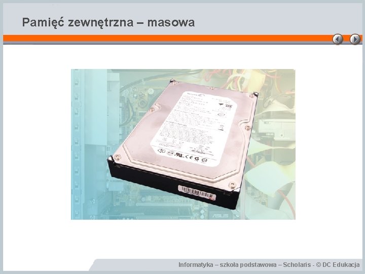 Pamięć zewnętrzna – masowa Informatyka – szkoła podstawowa – Scholaris - © DC Edukacja