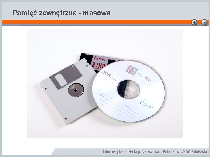 Pamięć zewnętrzna - masowa Informatyka – szkoła podstawowa – Scholaris - © DC Edukacja