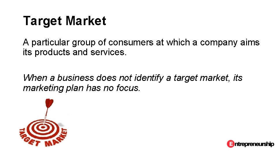 Target Market A particular group of consumers at which a company aims its products
