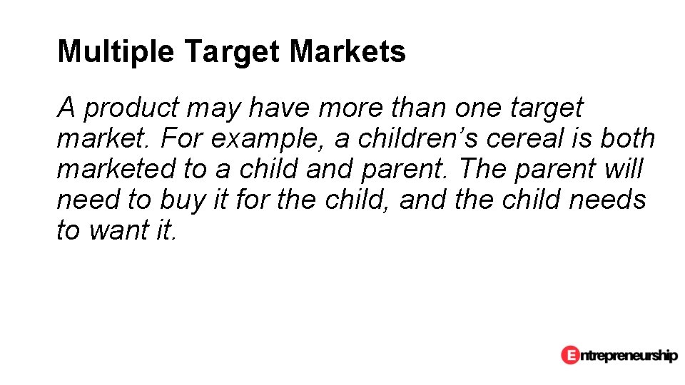 Multiple Target Markets A product may have more than one target market. For example,