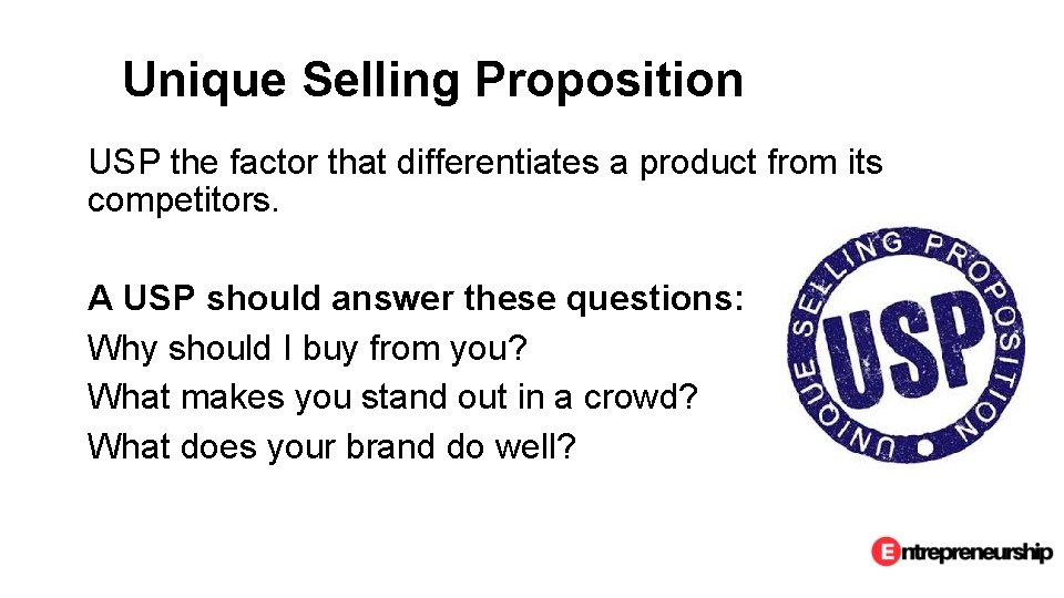 Unique Selling Proposition USP the factor that differentiates a product from its competitors. A