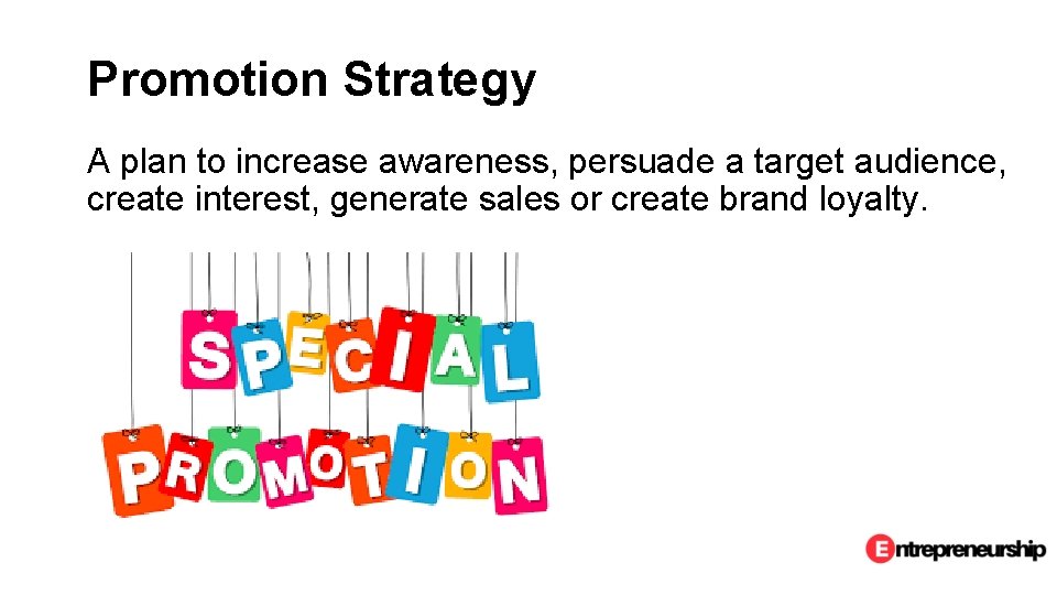 Promotion Strategy A plan to increase awareness, persuade a target audience, create interest, generate