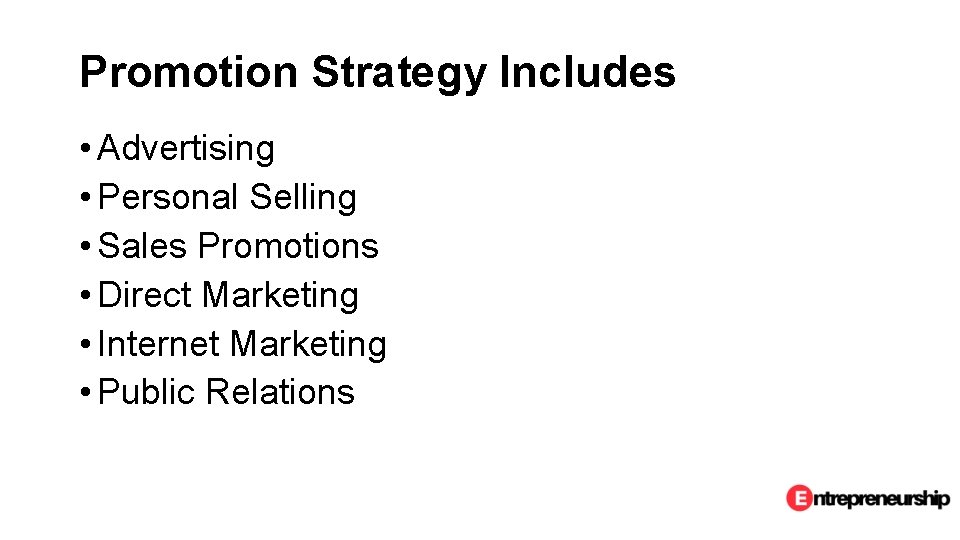 Promotion Strategy Includes • Advertising • Personal Selling • Sales Promotions • Direct Marketing