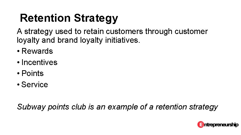 Retention Strategy A strategy used to retain customers through customer loyalty and brand loyalty