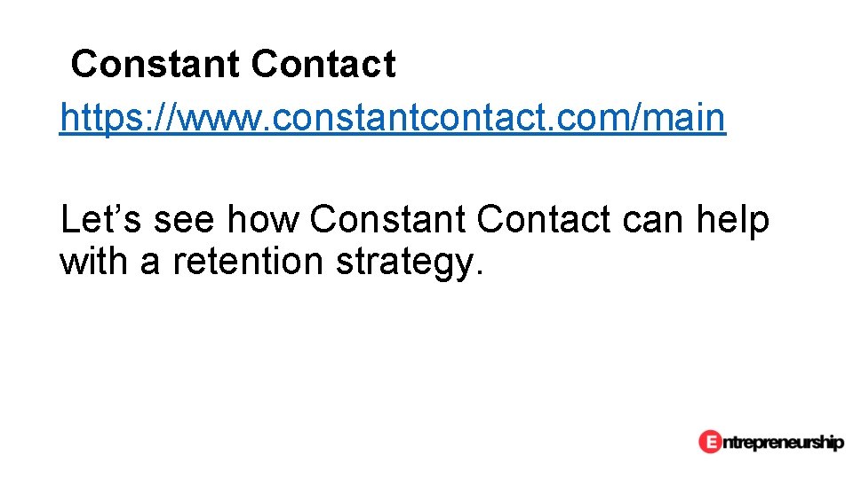 Constant Contact https: //www. constantcontact. com/main Let’s see how Constant Contact can help with