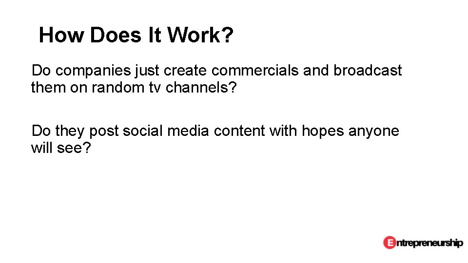 How Does It Work? Do companies just create commercials and broadcast them on random
