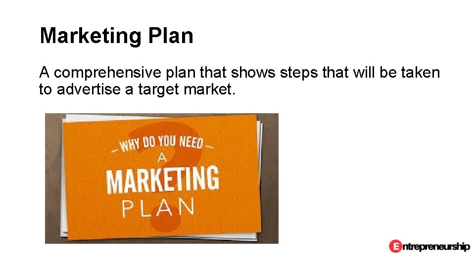 Marketing Plan A comprehensive plan that shows steps that will be taken to advertise