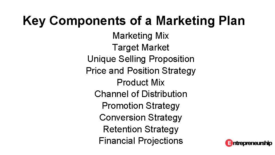 Key Components of a Marketing Plan Marketing Mix Target Market Unique Selling Proposition Price