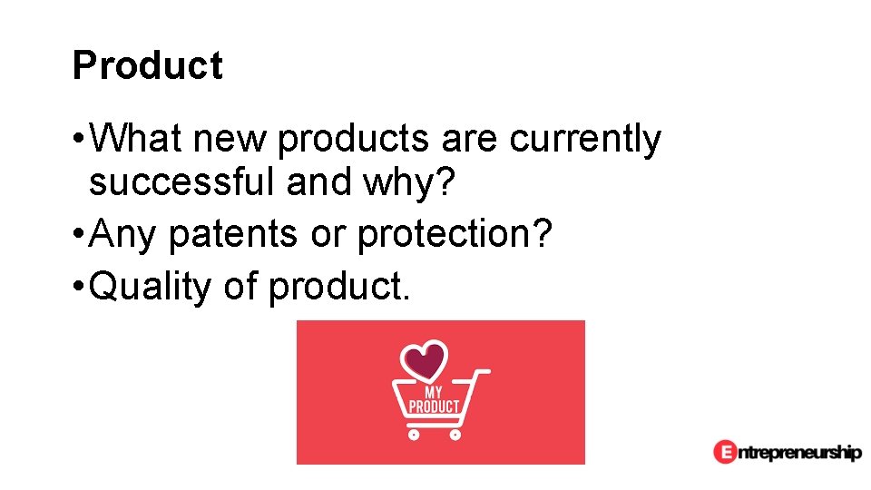 Product • What new products are currently successful and why? • Any patents or