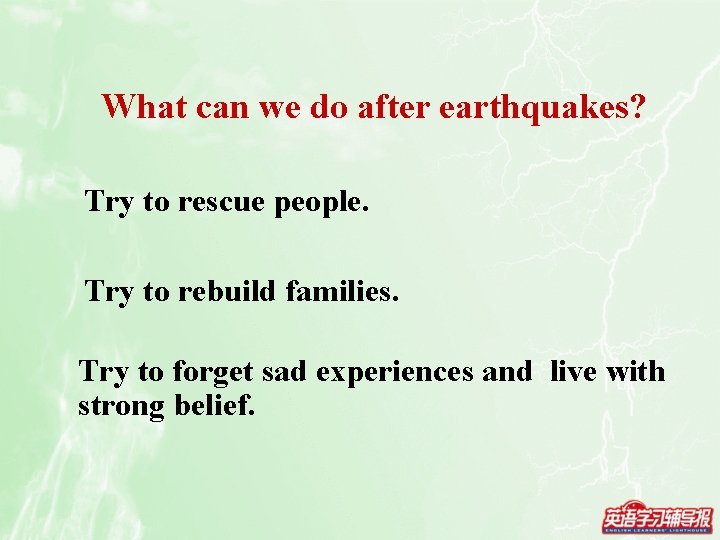 What can we do after earthquakes? Try to rescue people. Try to rebuild families.