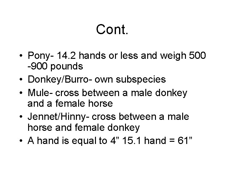 Cont. • Pony- 14. 2 hands or less and weigh 500 -900 pounds •