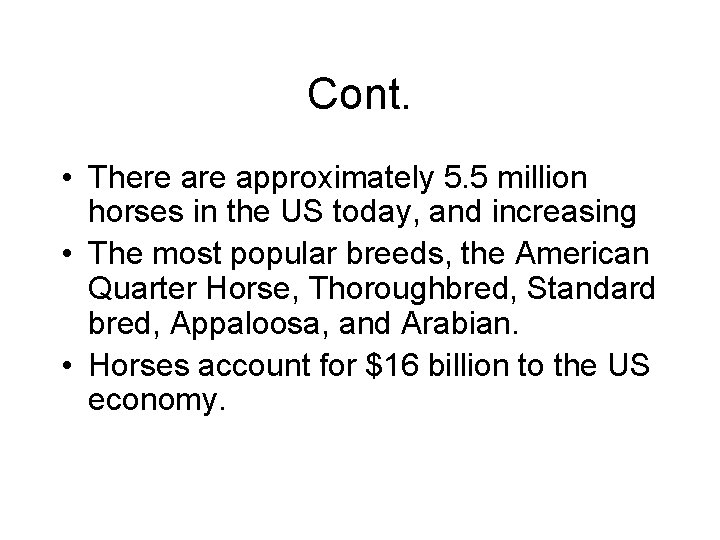 Cont. • There approximately 5. 5 million horses in the US today, and increasing