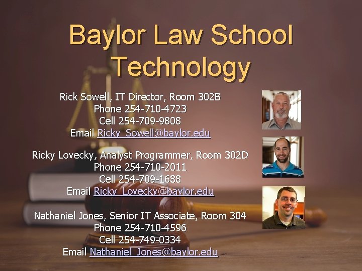 Baylor Law School Technology Rick Sowell, IT Director, Room 302 B Phone 254 -710