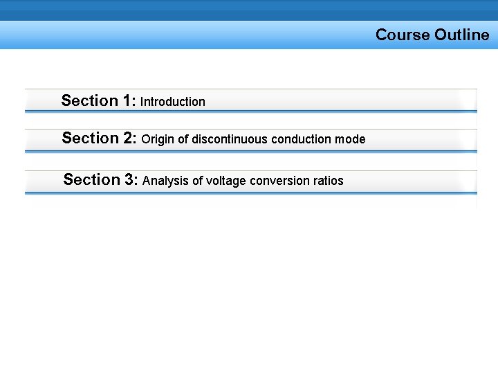 Course Outline Section 1: Introduction Section 2: Origin of discontinuous conduction mode Section 3: