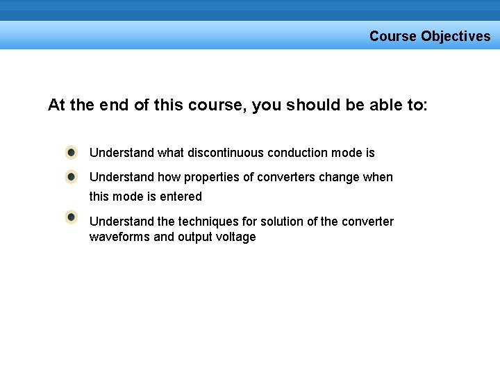 Course Objectives At the end of this course, you should be able to: Understand