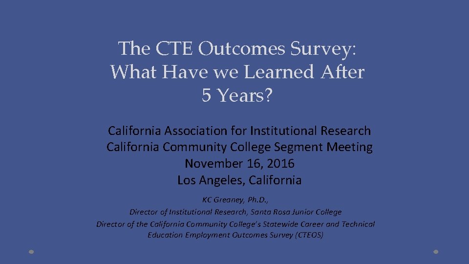 The CTE Outcomes Survey: What Have we Learned After 5 Years? California Association for