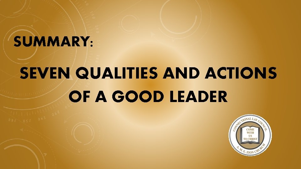 SUMMARY: SEVEN QUALITIES AND ACTIONS OF A GOOD LEADER 
