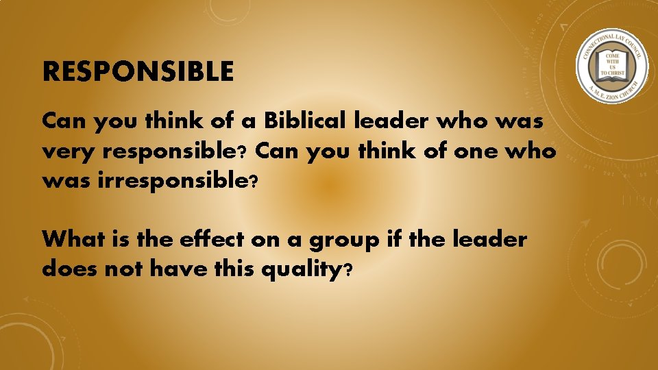 RESPONSIBLE Can you think of a Biblical leader who was very responsible? Can you