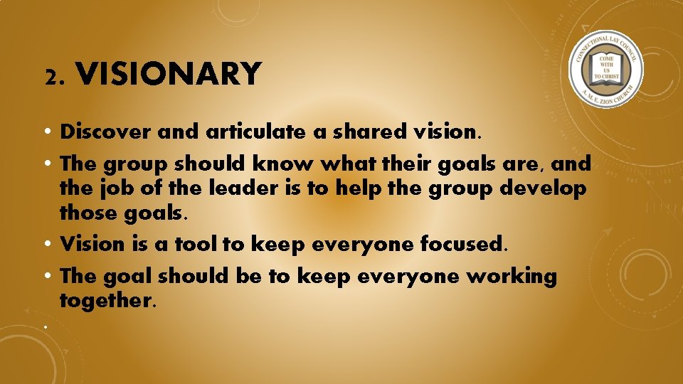 2. VISIONARY • Discover and articulate a shared vision. • The group should know