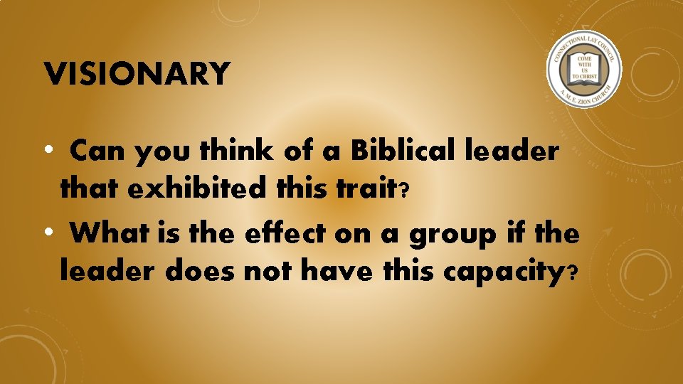 VISIONARY • Can you think of a Biblical leader that exhibited this trait? •