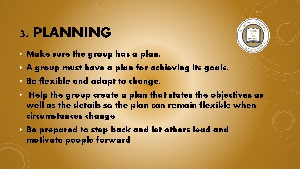 3. PLANNING • Make sure the group has a plan. • A group must