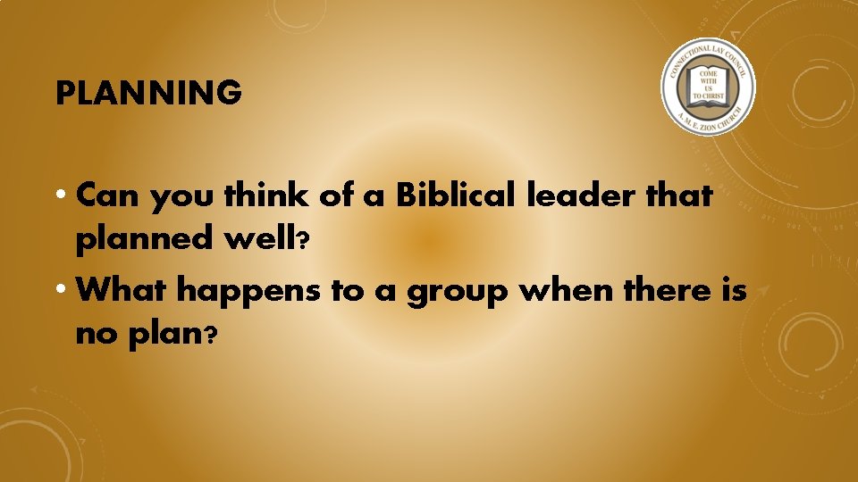 PLANNING • Can you think of a Biblical leader that planned well? • What