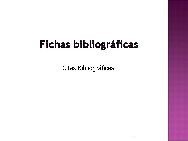 Fichas bibliográficas Citas Bibliográficas 11 