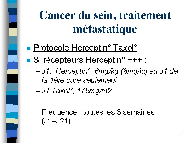 Cancer du sein, traitement métastatique n n Protocole Herceptin° Taxol° Si récepteurs Herceptin° +++